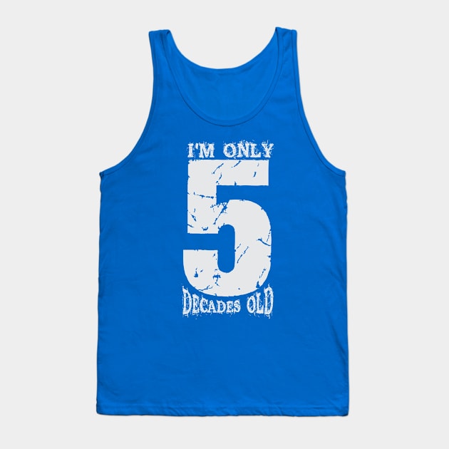 I m only 5 decades old Tank Top by variantees